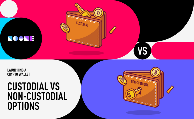 Launching a Crypto Wallet: Custodial vs. Non-Custodial Options